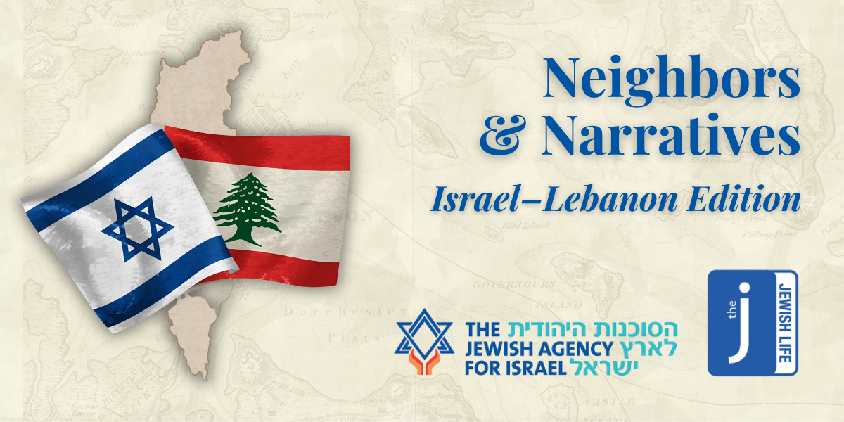 Neighbors & Narratives, Israel-Lebanon Edition. Presented by Jewish Life at the J and the Jewish Agency for Israel.