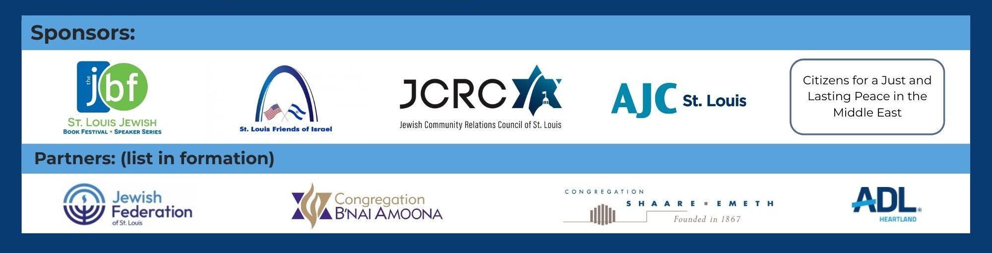 Sponsors: JCRC, St. Louis Friends of Israel, JCC Book Festival & Speakers Series, AJC St. Louis, Citizens for a Just and Lasting Peace in the Middle East Partners: Congregation B'nai Amoona, Congregation Shaare Emeth, United Hebrew Congregation, Temple Emanuel, Congregation Temple Israel, Jewish Federation of St. Louis, and ADL Heartland.
