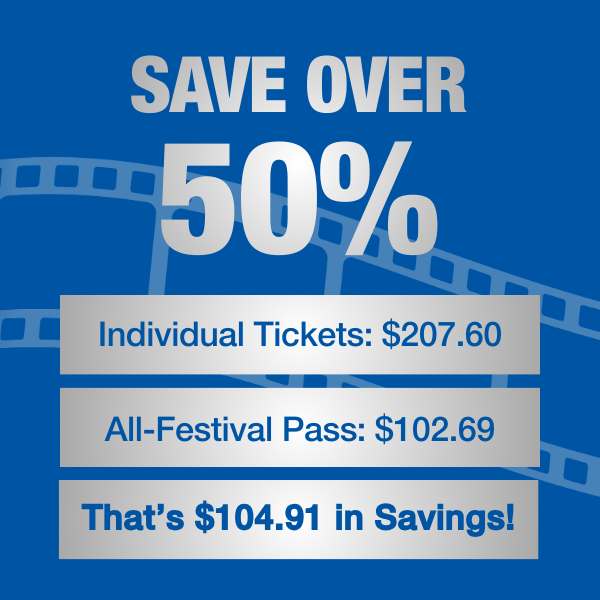 Save over 50% Individual Tickets: $207.60. All-Festival Pass: $103.69. That's $104.91 in Savings!