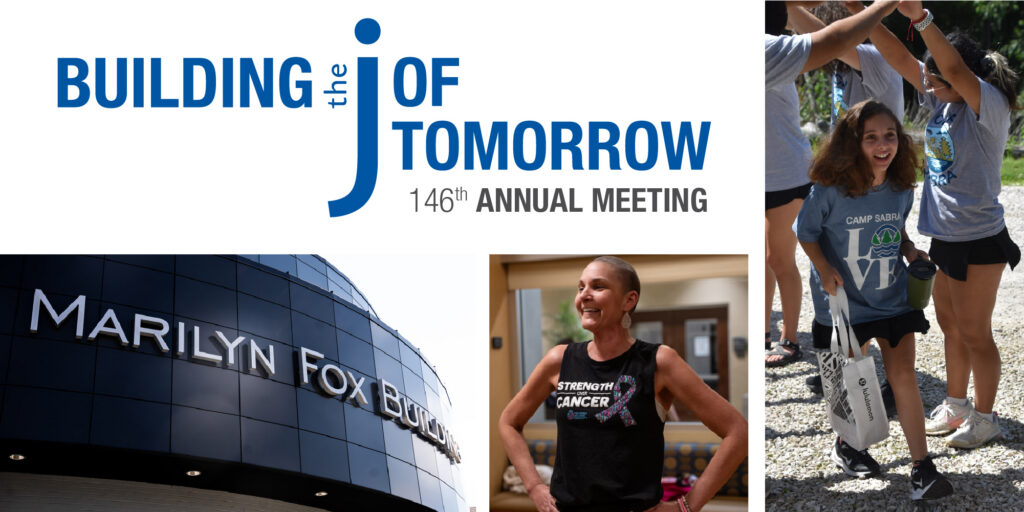 Building the J of Tomorrow: The 146th Annual Meeting of the J - St. Louis. Includes 3 photos: a close-up of the Marilyn Fox Building, a Strength Over Cancer teacher with the hats triumphantly on her hips, and a girl in a Camp Sabra shirt happily walking under a bridge of arms formed by other campers.