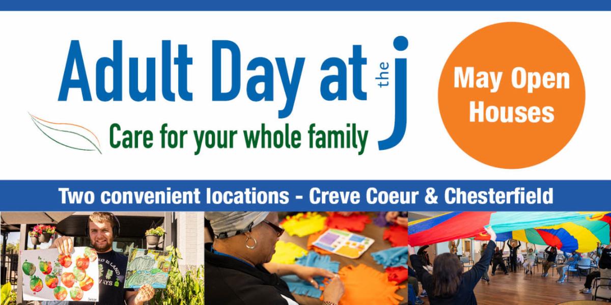 3 photos of Adult Day at the J participants. Adult Day at the J - Care for Your Whole Family. May Open Houses. Two convenient locations, Creve Coeur and Chesterfield.