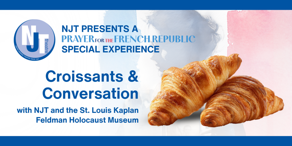 NJT Presents a Prayer for the French Republic Special Experience: Croissants & Conversation with NJT and the St. Louis Kaplan Feldman Holocaust Museum