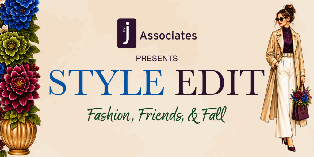 J Associates Presents Style Edit: Fashion, Friends, and Fall