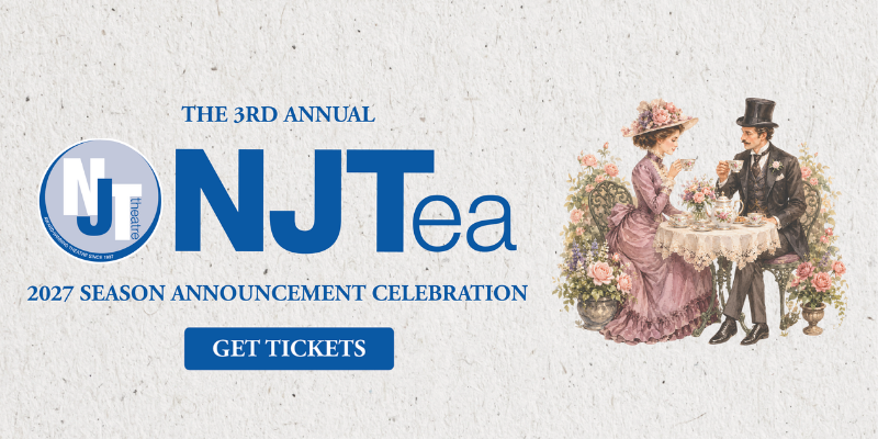 NJT presents our third annual NJTea -- 2027 Season Announcement, Sunday, October 25, 2026. Get tickets! (button)